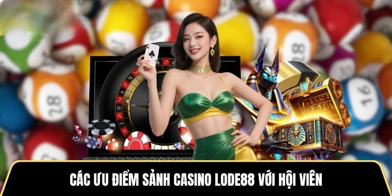 Các ưu điểm sảnh casino LODE88 với hội viên