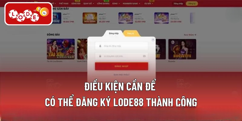 Điều kiện cần để có thể đăng ký LODE88 thành công