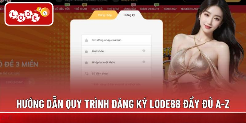 Hướng dẫn quy trình đăng ký LODE88 đầy đủ A-Z