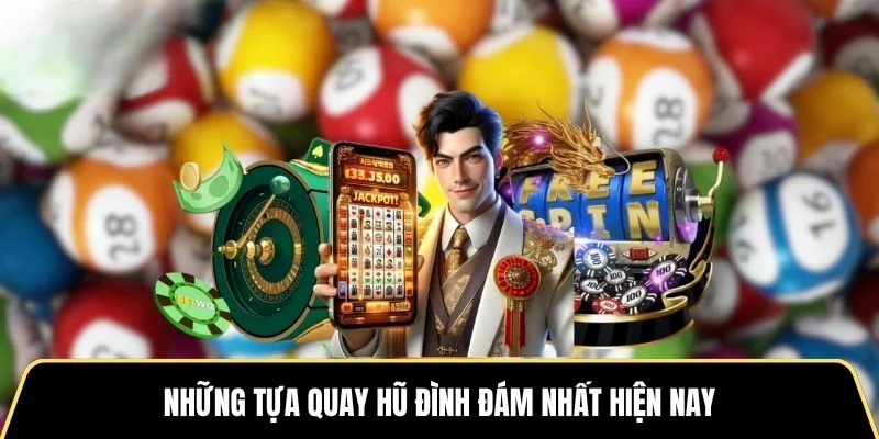 Những tựa quay hũ đình đám nhất hiện nay