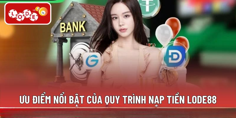 Ưu điểm nổi bật của quy trình nạp tiền LODE88