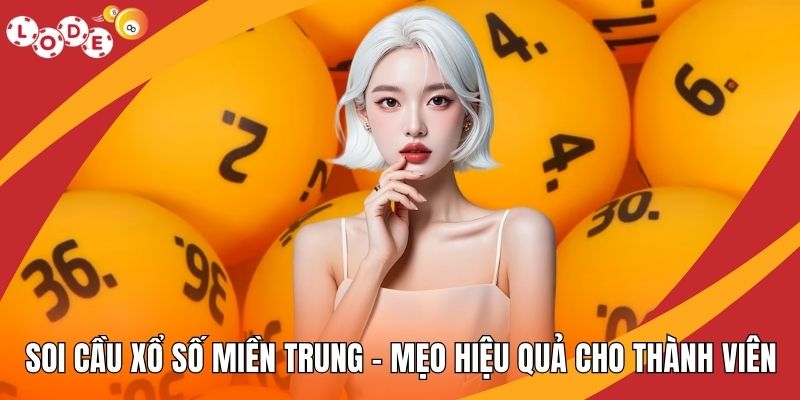 Soi Cầu Xổ Số Miền Trung – Mẹo Hiệu Quả Cho Thành Viên