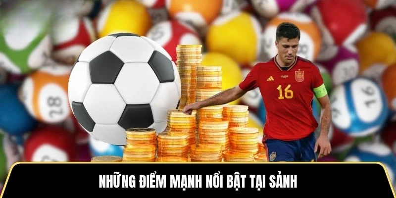 Những điểm mạnh nổi bật tại sảnh